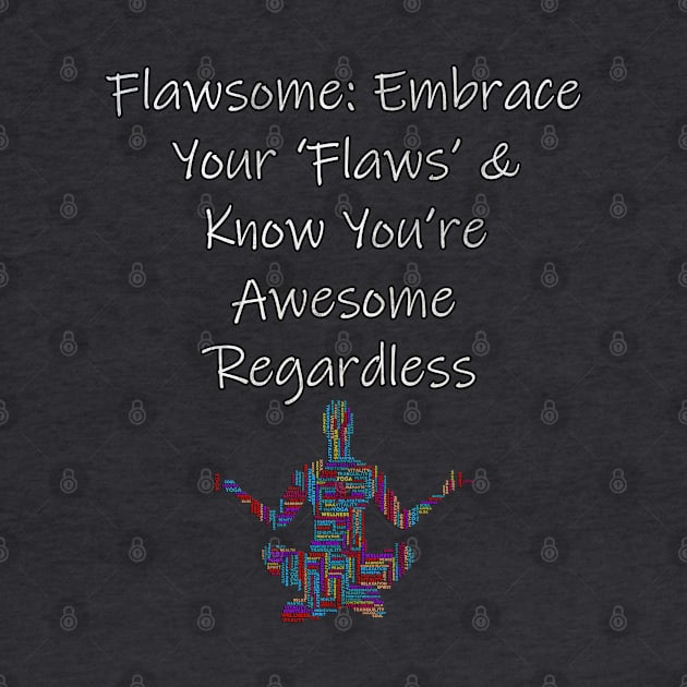 Inspirational Flawsome Quote Graphic Embrace Your Flaws Motivational Yoga Gifts by tamdevo1